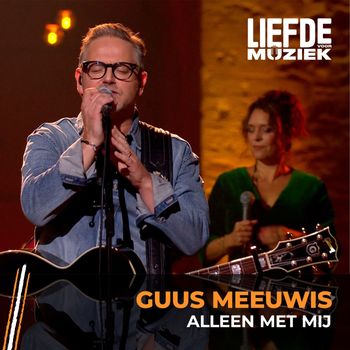 Guus Meeuwis - Alleen Met Mij (uit Liefde Voor Muziek)