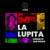 La Lupita - Digan Lo Que Digan