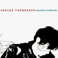 Lisandro Aristimuño - Azules Turquesas