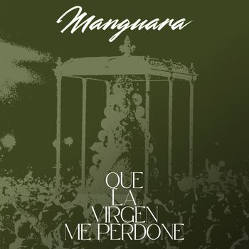 Manguara - Que la Virgen me Perdone
