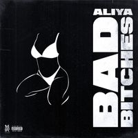 Aliya - Bad Bitches (Explicit)