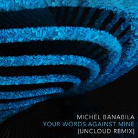 Michel Banabila - Your Words Against Mine (Uncloud Remix)