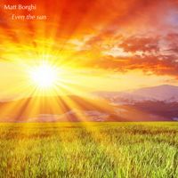 Matt Borghi - Even the sun