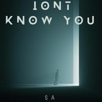 SA - IONT KNOW YOU (Explicit)