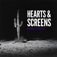 Mono Coyote - Hearts and Screens