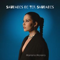 Mariana Moreira - Saudades de Ter Saudades