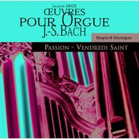 Jacques Amade - Johann Sebastian Bach : œuvres pour orgue - Passion & Vendredi Saint (Organ Works, Passion & Good Friday)