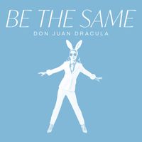 Don Juan Dracula - Be The Same (Explicit)