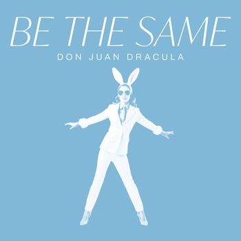 Don Juan Dracula - Be The Same (Explicit)