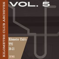 Kilometre Club - Archives Vol. 5: Kilometre Club's TTC