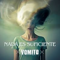 Vómito - Nada es Suficiente