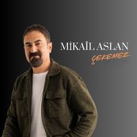 Mikail Aslan - Çekemez