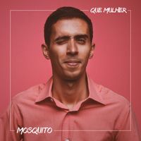 Mosquito - Que Mulher