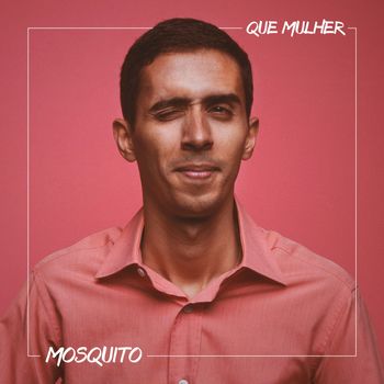Mosquito - Que Mulher