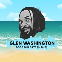 Glen Washington - Good Old Days (In Dub)