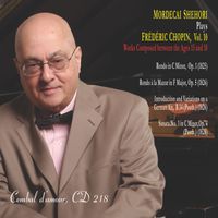 Mordecai Shehori - Mordecai Shehori Plays Frédéric Chopin, Vol. 10 (Works Composed between the Ages 15 and 18)