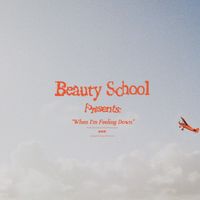 Beauty School - When I'm Feeling Down (Explicit)