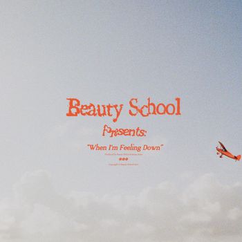 Beauty School - When I'm Feeling Down (Explicit)