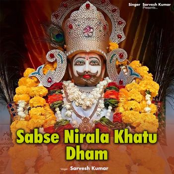 Sarvesh Kumar - Sabse Nirala Khatu Dham
