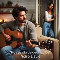 Pedro David - Hoy Es Día De Decir Adiós