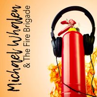 Michael Whalen - Michael Whalen & The Fire Brigade