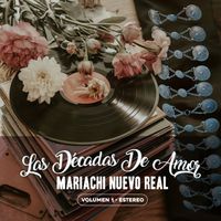 Mariachi Nuevo Real - Las Décadas De Amor, Vol. 1 (Con Mariachi)