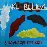 Make Believe - Stop & Smell The Roses
