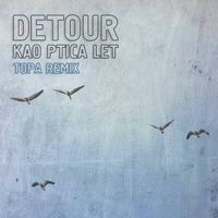Detour - Kao ptica let (Topa Remix)