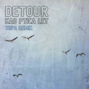 Detour - Kao ptica let (Topa Remix)