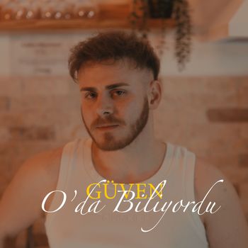 Güven - O Da Biliyordu