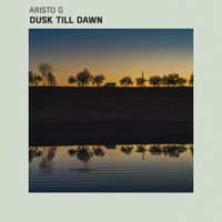Aristo G - Dusk Till Dawn
