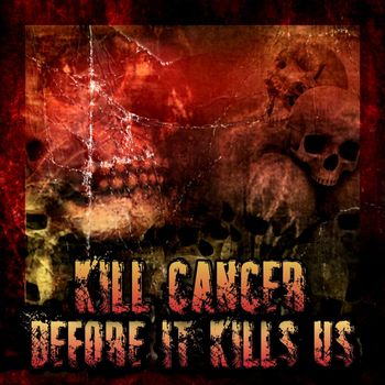 Various Artists - Kill Cancer Before It Kills Us