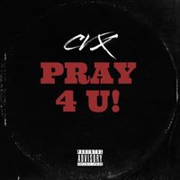 CVX - Pray 4 U! (Explicit)