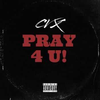 CVX - Pray 4 U! (Explicit)
