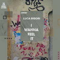 Luca Bisori - I Wanna Feel It