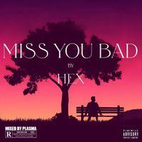 Hex - Miss You Bad (Explicit)