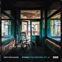 Des McMahon - Ethos (The Remixes, Pt. 1)