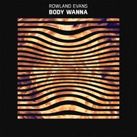 Rowland Evans - Body Wanna