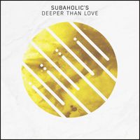 Subaholic's - Deeper Than Love