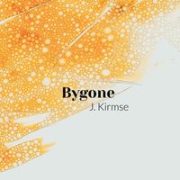 J Kirmse - Bygone