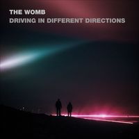 The Womb - Driving in Different Directions