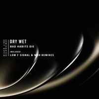 Dry Wet - Bad Habits Die