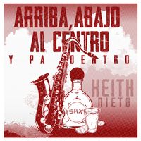 Keith Nieto - Arriba, Abajo, Al Centro y Pa Dentro