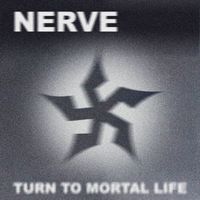 NERVE - TURN TO MORTAL LIFE