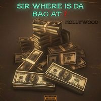 HollyWood - Sir Where Is The Bag At? (Explicit)