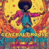 GENERAL GROOVE - Funk That Funk
