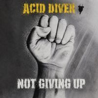 Acid Diver - Not Giving Up