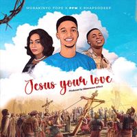 PFM - Jesus Your Love (feat. Morakinyo Fope & Rhapsodeep)