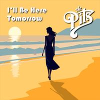 The Pits - I'll Be Here Tomorrow