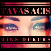 Miks Dukurs - Tavas Acis